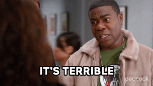 ...it's terrible!